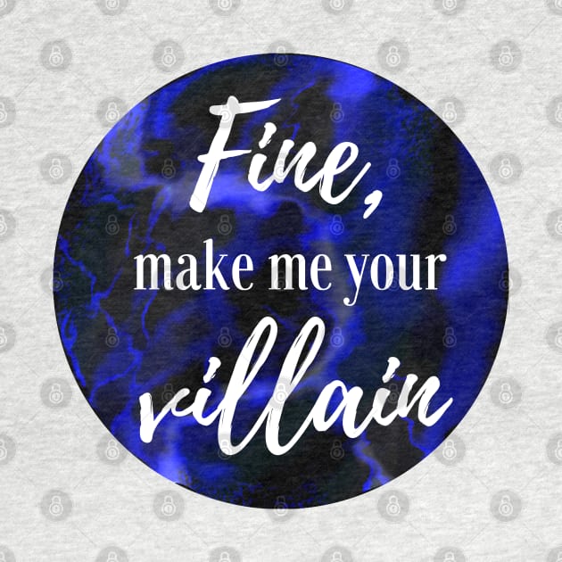 "Fine, make me your villain" Darkling Quote by RockyCreekArt